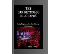 THE DAN REYNOLDS BIOGRAPHY: Rock, Religion, and the Revolution of Dan Reynolds