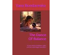 The Dance Of Balance: A Story About Shadows, Light, and the Little Magic Guardians (Guardians of Balance: The Complete Trilogy - A Journey Through Light, Shadow, and Harmony)