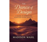 The Dance of Design: A Guide to Embracing Your God-Given Identity