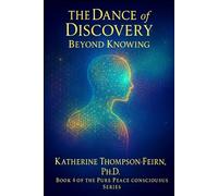 The Dance of Discovery: Beyond Knowing (Pure Peace Conscious Living Series)