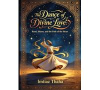 The Dance of Divine Love: Rumi, Shams, and the Path of the Heart: A Journey Through the Life, Poetry, and Mystical Union of the Master of Ecstasy ... Sufi Shrines and Shaykh Nazim Collection)