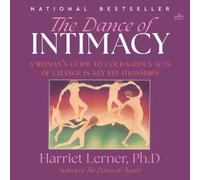 The Dance of Intimacy: A Woman's Guide to Courageous Acts of Change in Key Relationships