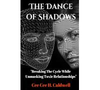 The Dance of Shadows: Breaking the Cycle: While Unmasking Toxic Relationships (Dichotomies Explored: A Comparative Non-Fiction Series)