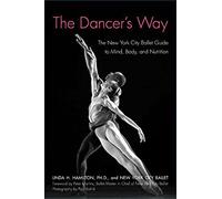 The Dancer’s Way: The New York City Ballet Guide to Mind, Body, and Nutrition