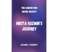 THE DANCER WHO DEFIED GRAVITY NIKITA KUZMIN’S JOURNEY