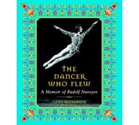 The Dancer Who Flew: A Memoir of Rudolf Nureyev