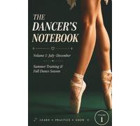 The Dancer's Notebook: Volume 1: A Guided Dance Planner & Journal for Summer Training and Fall Dance Season