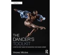 The Dancer's Toolkit: A Step-by-Step Guide for Navigating Your Dance Career (The Focal Press Toolkit Series)
