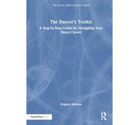 The Dancer's Toolkit: A Step-by-Step Guide for Navigating Your Dance Career (The Focal Press Toolkit Series)