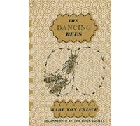 The Dancing Bees: An Account of the Life and Senses of the Honey Bee