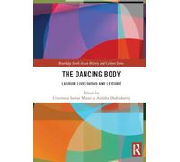 The Dancing Body: Labour, Livelihood and Leisure (Routledge South Asian History and Culture Series)