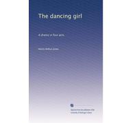 The dancing girl: A drama in four acts,