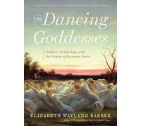The Dancing Goddesses: Folklore, Archaeology, and the Origins of European Dance