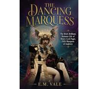 THE DANCING MARQUESS: The Brief, Brilliant, Ruinous Life of Henry Cyril Paget, Fifth Marquess of Anglesey