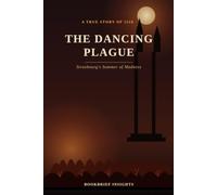 THE DANCING PLAGUE : Strasbourg's Summer of Madness: A True Story of Obsession, Fear, and the Mystery That Still Haunts History