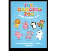 The Dancing Zoo: Animal Coloring Book: Funny Dancing Animals for Toddlers and Kids Ages 3-6 | Simple Large Illustrations for Fine Motor Skills, Coordination, and Creative Fun