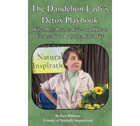 The Dandelion Lady’s Detox Playbook Why Most Detoxes Fail-and How to Cleanse Your Body the Right Way