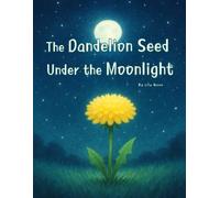 The Dandelion Seed Under the Moonlight: What happens when a tiny seed follows the moon?