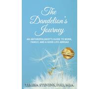The Dandelion's Journey: An Anthropologist’s Guide to Work, Family, Career, and a Good Life Abroad