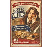 The Dandy of Decoding: 150 Oscar Wilde Cryptogram Puzzles: Decipher Scandalous Wit and Elegant Epigrams from the Master of Aphorisms - A Sophisticated Code Breaker & Word Challenge for Adults and Seniors