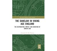 The Danelaw in Viking Age England: The Distribution, Impact, and Duration of Danish Law (The Early Medieval North Atlantic)