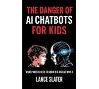 The Danger of AI Chatbots for Kids, What parents need to know in a digital world