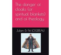 The danger of cloaks (or spiritual blankets) and of theology