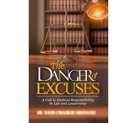 The Danger of Excuses: A Call to Radical Responsibility in Life and Leadership