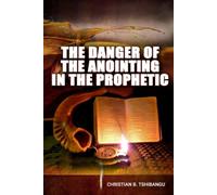 THE DANGER OF THE ANOINTING IN THE PROPHETIC: “The Anointing attracts Heaven, People and Hell.” (Legacy Leadership Collection)
