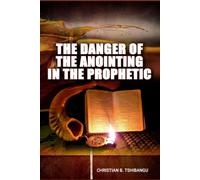 THE DANGER OF THE ANOINTING IN THE PROPHETIC: “The Anointing attracts Heaven, People and Hell.” (Legacy Leadership Collection)