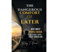 The Dangerous Comfort of Later: Why Most People Never Become Who They Could Be