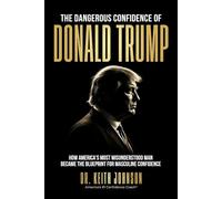 The Dangerous Confidence of Donald Trump: How America’s Most Misunderstood Man Became the Blueprint for Masculine Confidence