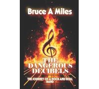 The Dangerous Decibels: The Journey of A Rock and Roll Band