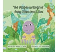 The Dangerous Hugs of Baby Nibbs the T-Rex: 1 (The Adventures of Baby Nibbs the T-Rex)