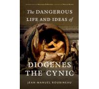 The Dangerous Life and Ideas of Diogenes the Cynic