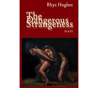 The Dangerous Strangeness: Fifteen One-Act Plays (Plays for Dreamers and Schemers)