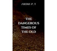 THE DANGEROUS TIMES OF THE OLD: With supernatural events and dangerous creatures threatening the world