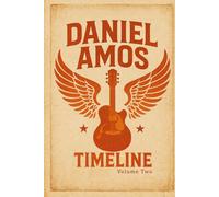The Daniel Amos Timeline, Volume Two: (1987 - 2025)