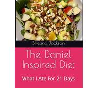 The Daniel Inspired Diet: What I Ate For 21 Days