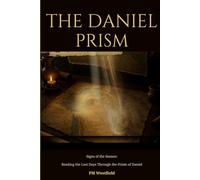 The Daniel Prism: Signs of the Season: Reading the Last Days Through the Prism of Daniel (The last days or the end of this age)