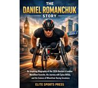 The Daniel Romanchuk Story: An Inspiring Biography of the 2026 Boston & London Marathon Favorite, His Journey with Spina Bifida, and the Science of Wheelchair Racing Greatness