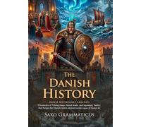 The Danish History: Ancient Norse Myths and Viking Legends of Denmark: Epic Nordic Heroes - Fully Illustrated Edition with Author Biography