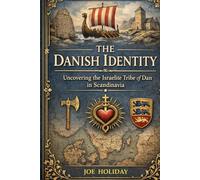 THE DANISH IDENTITY: Uncovering the Israelite Tribe of Dan in Scandinavia: The Lost Tribe That Never Lost Its Name: Evidence, Symbols, and the Suppressed History of Denmark's True Origins