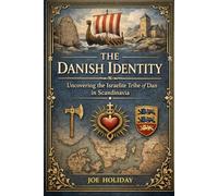 THE DANISH IDENTITY: Uncovering the Israelite Tribe of Dan in Scandinavia: The Lost Tribe That Never Lost Its Name: Evidence, Symbols, and the Suppressed History of Denmark's True Origins