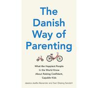 The Danish Way of Parenting: What the Happiest People in the World Know About Raising Confident, Capable Kids