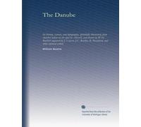The Danube (pt.3): Its history, scenery, and topography, splendidly illustrated, from sketches taken on the spot by Abresch, and drawn by W.H. ... Brandard, and other eminent artists: Volume 3