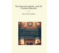 The Danvers Jewels, and Sir Charles Danvers (Classic Books)
