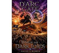 The D'Arc Gate: War of the Dark Lords (The D'Arc Gate Book Series)