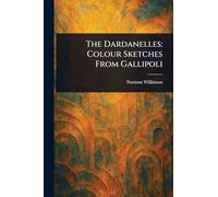 The Dardanelles: Colour Sketches From Gallipoli