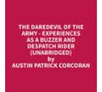 The Daredevil of the Army - Experiences as a Buzzer and Despatch Rider (Unabridged)